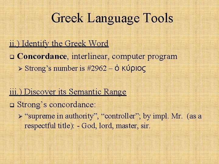 Greek Language Tools ii. ) Identify the Greek Word q Concordance, interlinear, computer program