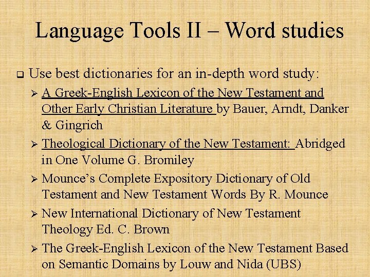 Language Tools II – Word studies q Use best dictionaries for an in-depth word