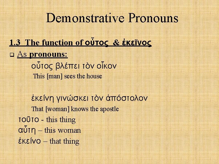 Demonstrative Pronouns 1. 3 The function of οὗτος & ἐκεῖνος q As pronouns: οὗτος