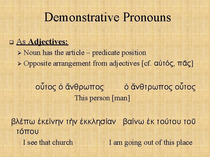 Demonstrative Pronouns q As Adjectives: Noun has the article – predicate position Ø Opposite