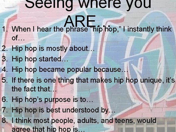 Seeing where you ARE… 1. When I hear the phrase “hip hop, ” I