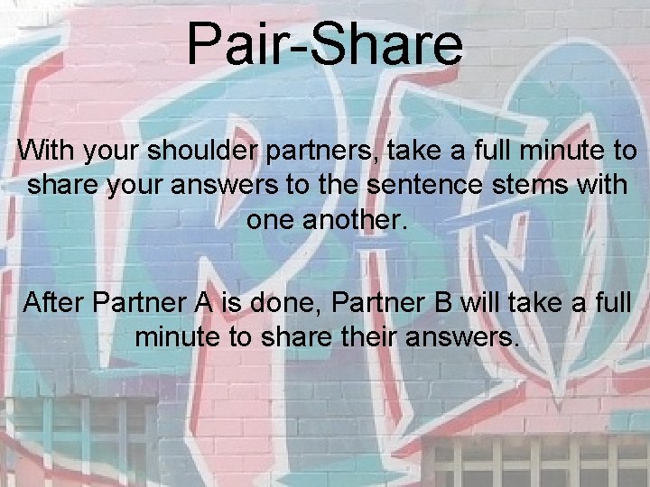 Pair-Share With your shoulder partners, take a full minute to share your answers to