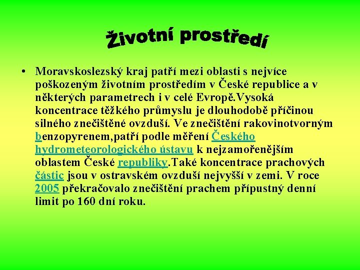  • Moravskoslezský kraj patří mezi oblasti s nejvíce poškozeným životním prostředím v České