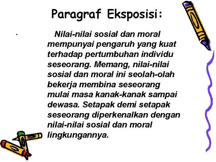 Paragraf Eksposisi: . Nilai-nilai sosial dan moral mempunyai pengaruh yang kuat terhadap pertumbuhan individu