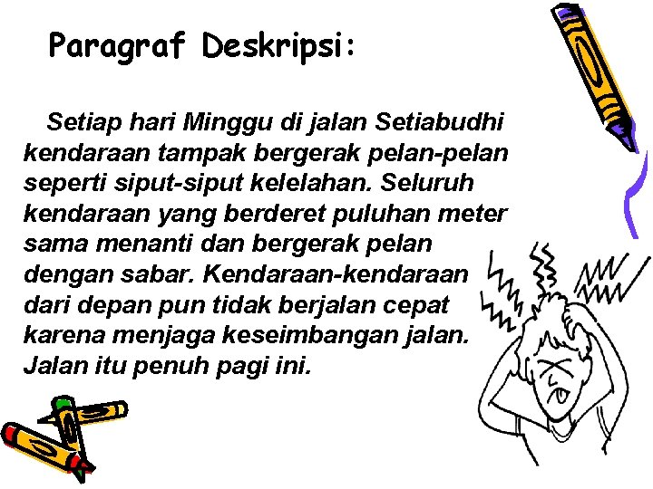 Paragraf Deskripsi: Setiap hari Minggu di jalan Setiabudhi kendaraan tampak bergerak pelan-pelan seperti siput-siput