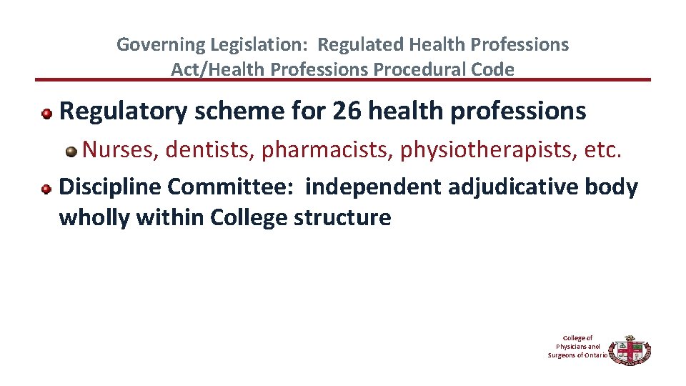 Governing Legislation: Regulated Health Professions Act/Health Professions Procedural Code Regulatory scheme for 26 health