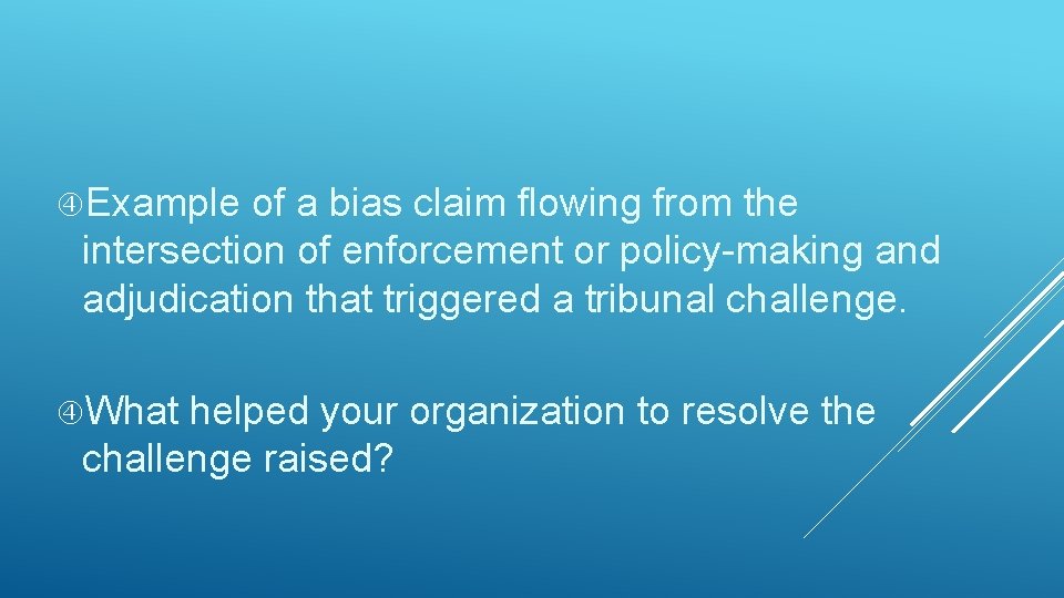  Example of a bias claim flowing from the intersection of enforcement or policy-making