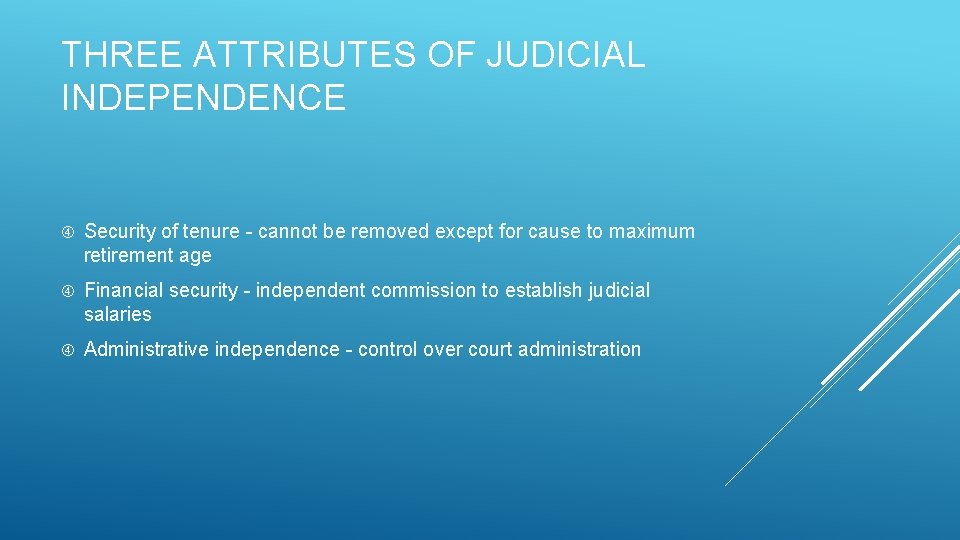 THREE ATTRIBUTES OF JUDICIAL INDEPENDENCE Security of tenure - cannot be removed except for