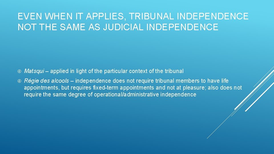 EVEN WHEN IT APPLIES, TRIBUNAL INDEPENDENCE NOT THE SAME AS JUDICIAL INDEPENDENCE Matsqui –