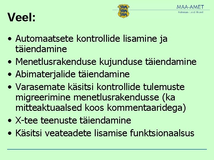 Veel: • Automaatsete kontrollide lisamine ja täiendamine • Menetlusrakenduse kujunduse täiendamine • Abimaterjalide täiendamine