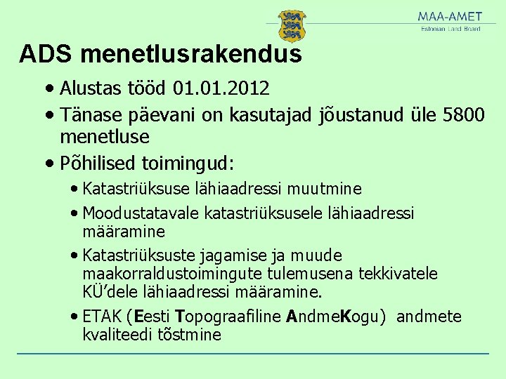 ADS menetlusrakendus • Alustas tööd 01. 2012 • Tänase päevani on kasutajad jõustanud üle