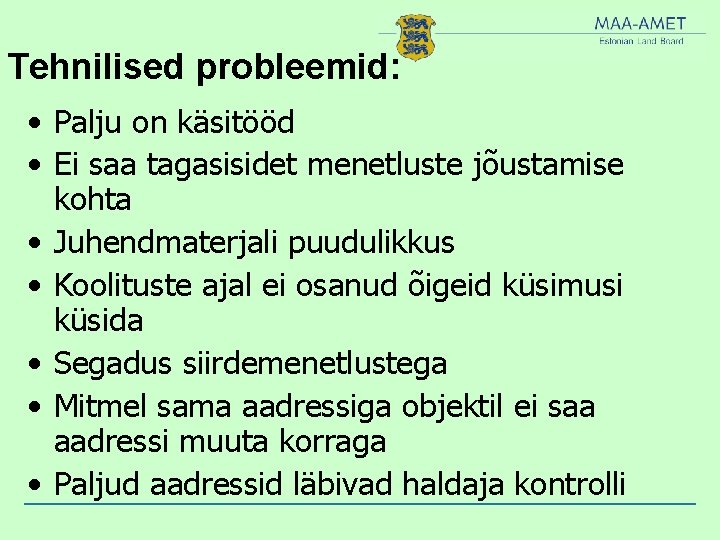 Tehnilised probleemid: • Palju on käsitööd • Ei saa tagasisidet menetluste jõustamise kohta •