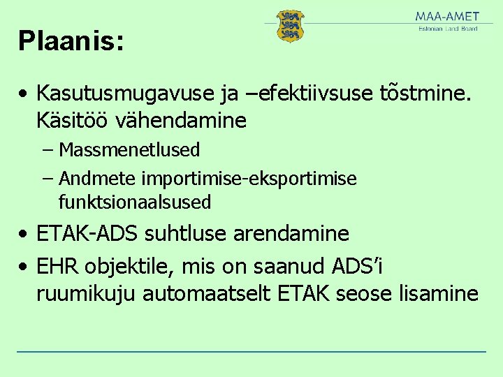 Plaanis: • Kasutusmugavuse ja –efektiivsuse tõstmine. Käsitöö vähendamine – Massmenetlused – Andmete importimise-eksportimise funktsionaalsused