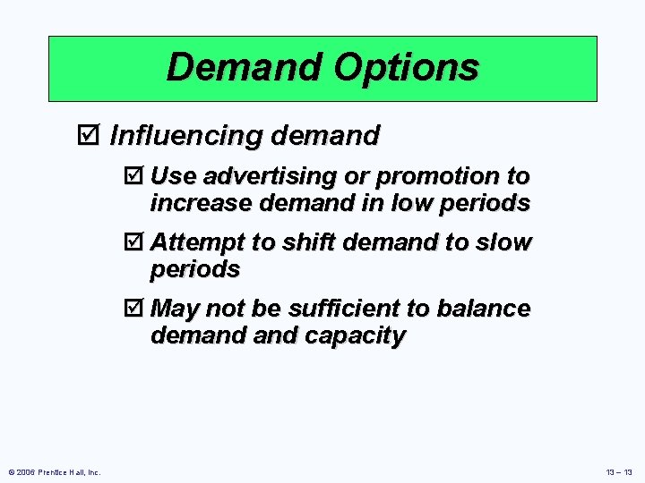 Demand Options þ Influencing demand þ Use advertising or promotion to increase demand in