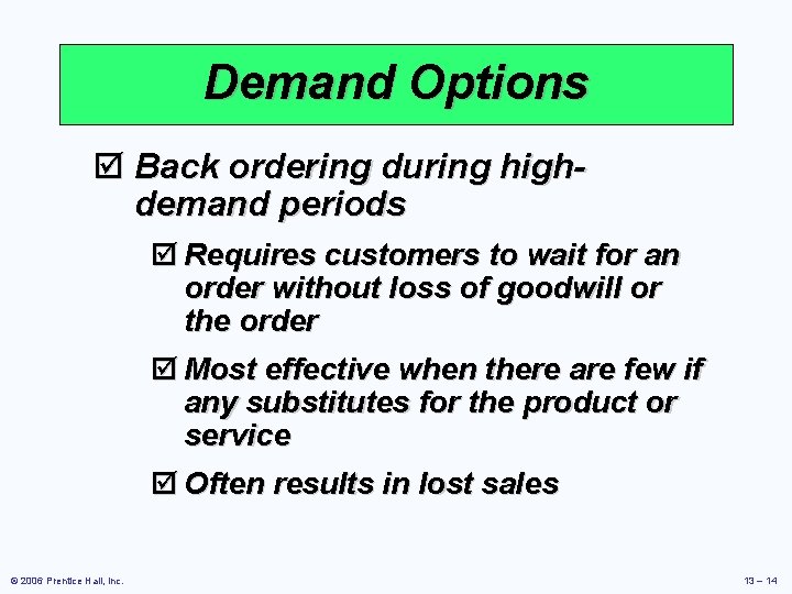 Demand Options þ Back ordering during highdemand periods þ Requires customers to wait for