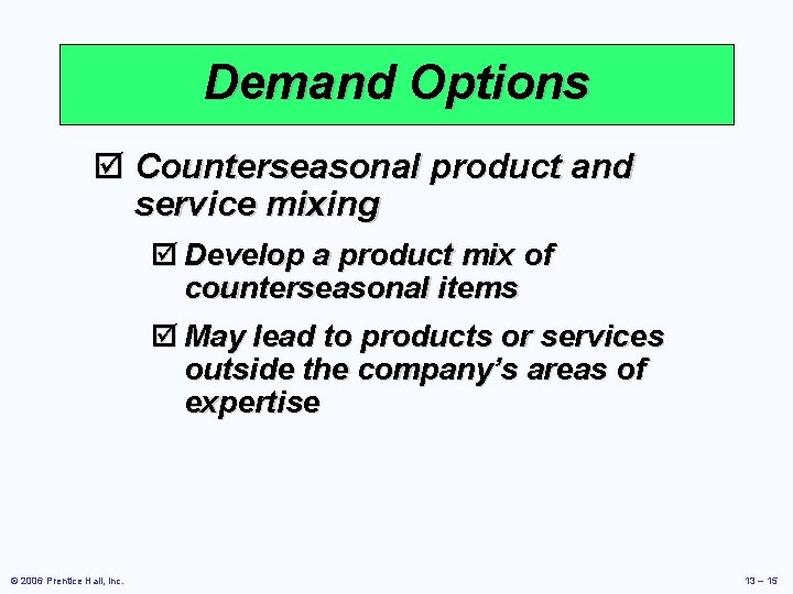 Demand Options þ Counterseasonal product and service mixing þ Develop a product mix of