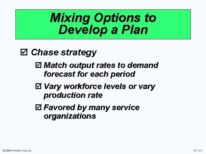 Mixing Options to Develop a Plan þ Chase strategy þ Match output rates to