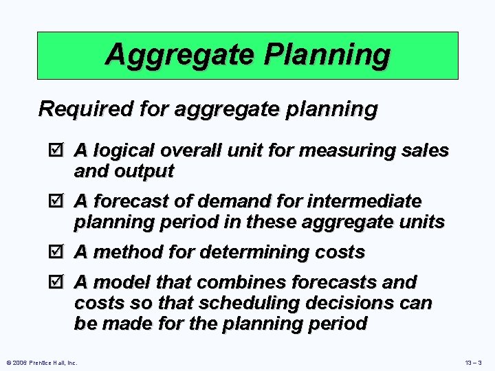 Aggregate Planning Required for aggregate planning þ A logical overall unit for measuring sales