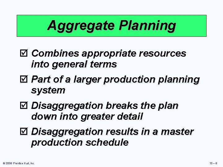 Aggregate Planning þ Combines appropriate resources into general terms þ Part of a larger