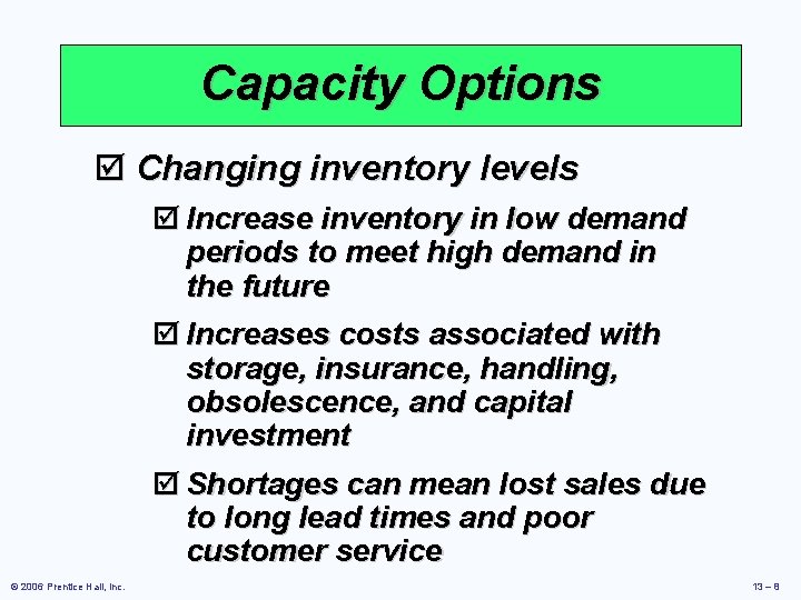 Capacity Options þ Changing inventory levels þ Increase inventory in low demand periods to