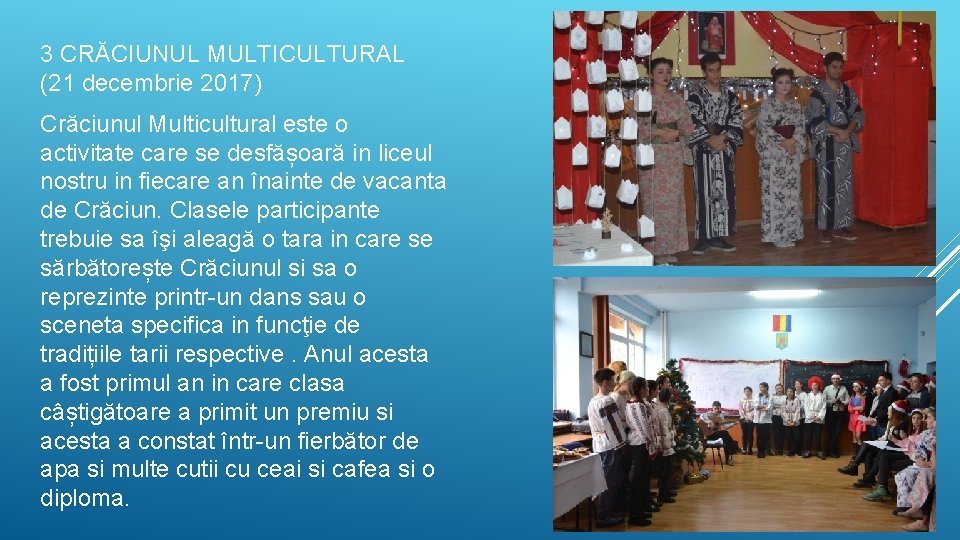 3 CRĂCIUNUL MULTICULTURAL (21 decembrie 2017) Crăciunul Multicultural este o activitate care se desfășoară