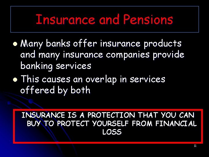 Insurance and Pensions Many banks offer insurance products and many insurance companies provide banking