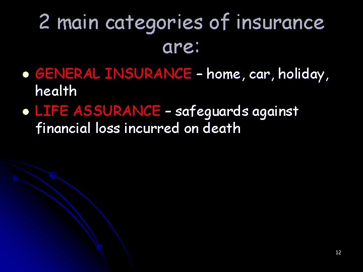 2 main categories of insurance are: l l GENERAL INSURANCE – home, car, holiday,