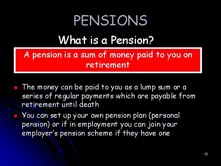 PENSIONS What is a Pension? A pension is a sum of money paid to