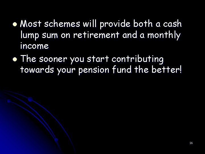 Most schemes will provide both a cash lump sum on retirement and a monthly