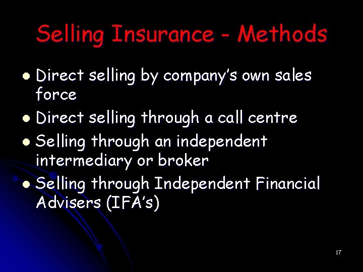 Selling Insurance - Methods Direct selling by company’s own sales force l Direct selling