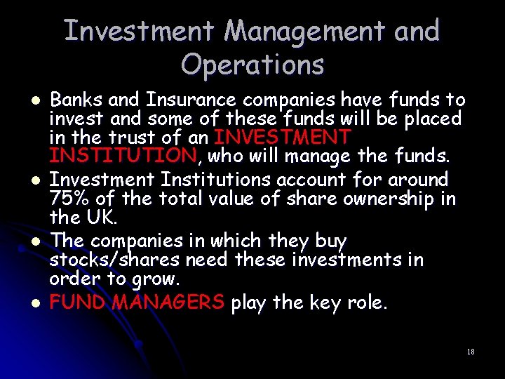Investment Management and Operations l l Banks and Insurance companies have funds to invest