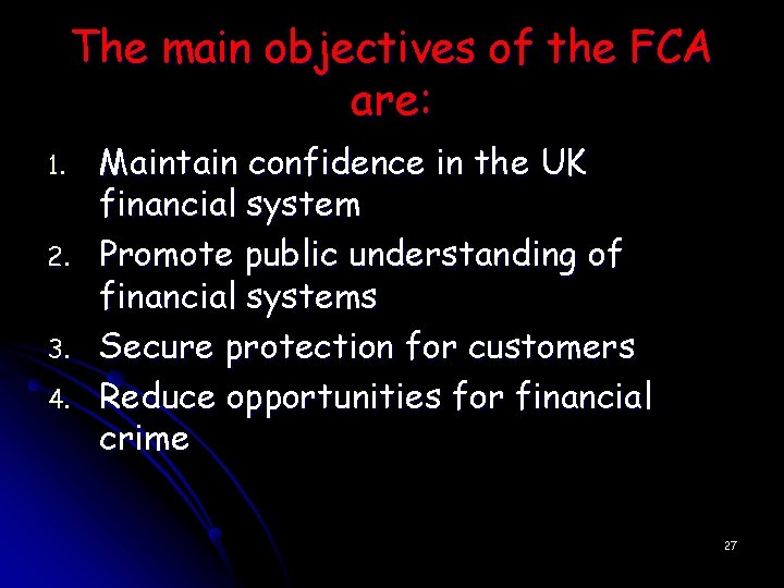 The main objectives of the FCA are: 1. 2. 3. 4. Maintain confidence in