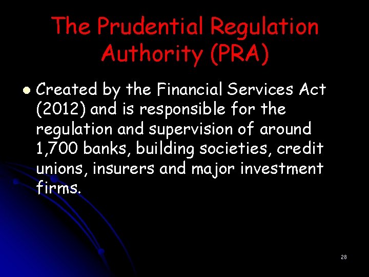 The Prudential Regulation Authority (PRA) l Created by the Financial Services Act (2012) and