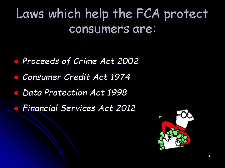 Laws which help the FCA protect consumers are: l Proceeds of Crime Act 2002