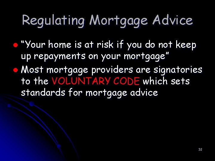 Regulating Mortgage Advice “Your home is at risk if you do not keep up