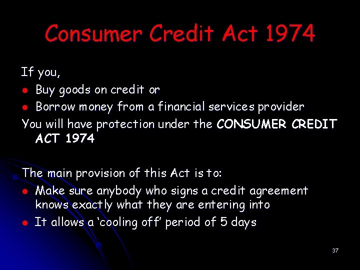 Consumer Credit Act 1974 If you, l Buy goods on credit or l Borrow
