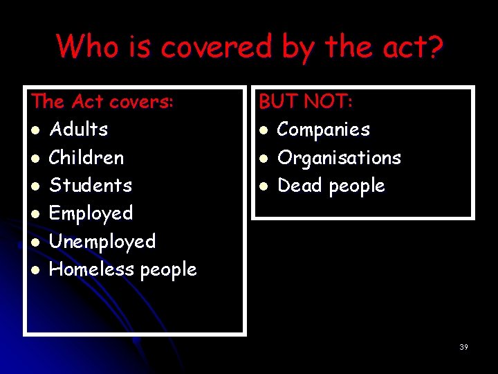 Who is covered by the act? The Act covers: l Adults l Children l