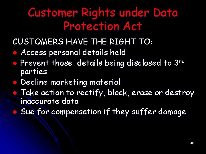 Customer Rights under Data Protection Act CUSTOMERS HAVE THE RIGHT TO: l Access personal