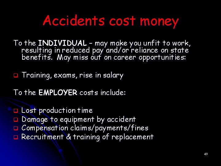 Accidents cost money To the INDIVIDUAL – may make you unfit to work, resulting