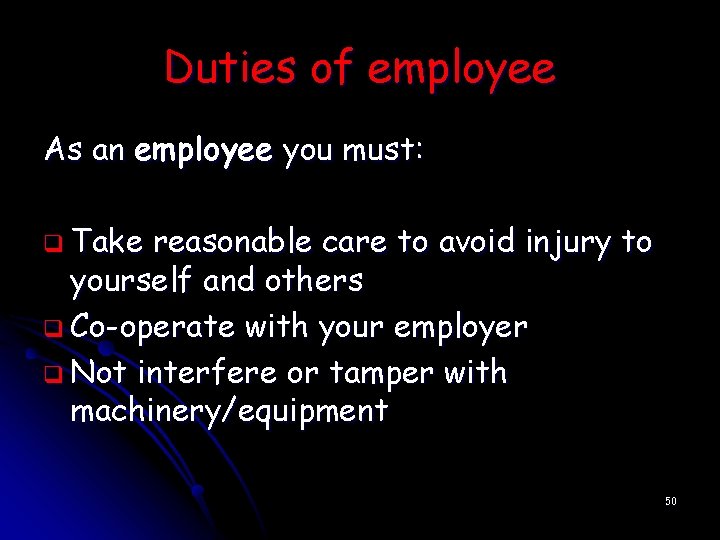Duties of employee As an employee you must: q Take reasonable care to avoid