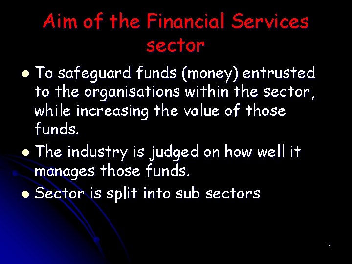 Aim of the Financial Services sector To safeguard funds (money) entrusted to the organisations