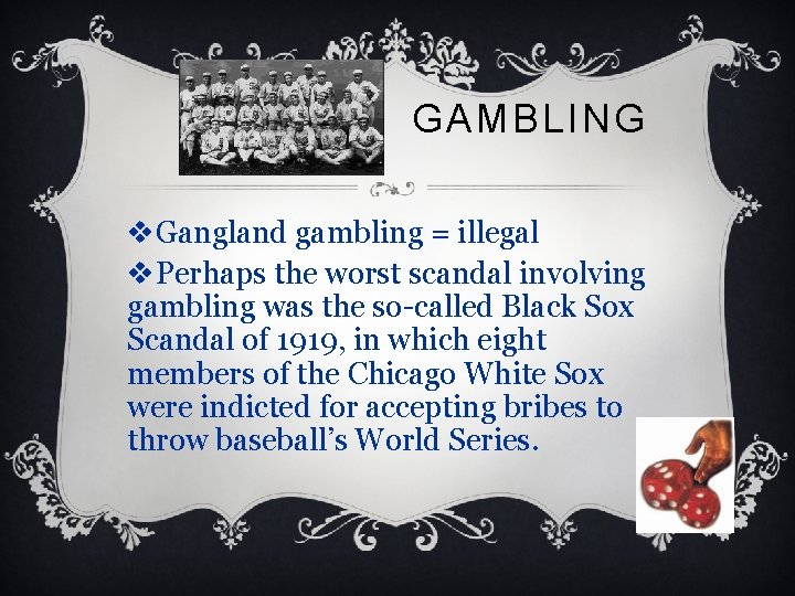 GAMBLING v. Gangland gambling = illegal v. Perhaps the worst scandal involving gambling was