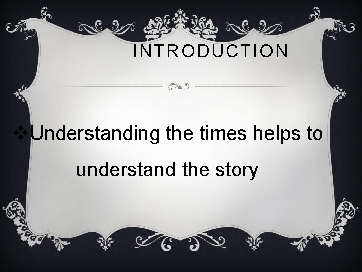 INTRODUCTION v. Understanding the times helps to understand the story 
