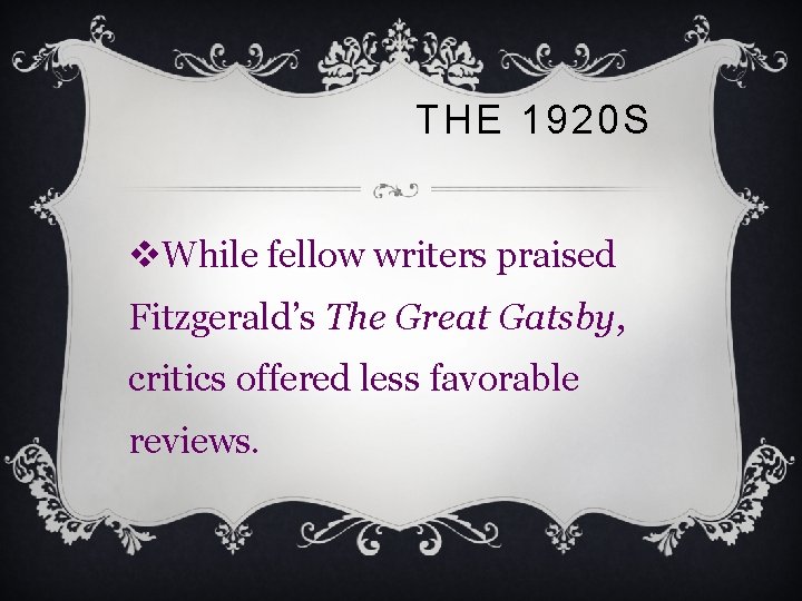 THE 1920 S v. While fellow writers praised Fitzgerald’s The Great Gatsby, critics offered
