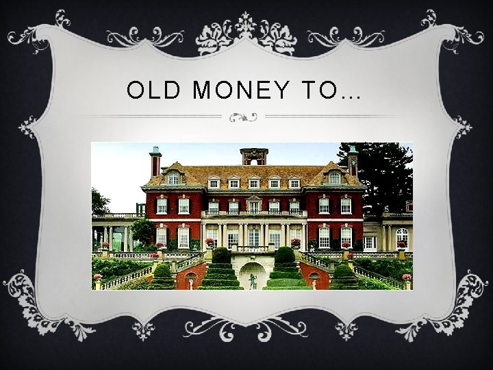 OLD MONEY TO… 