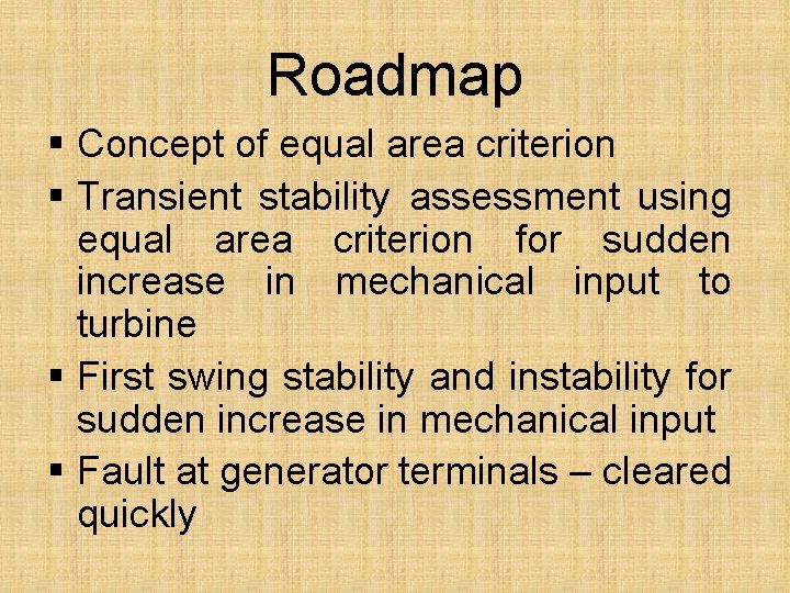 Roadmap § Concept of equal area criterion § Transient stability assessment using equal area