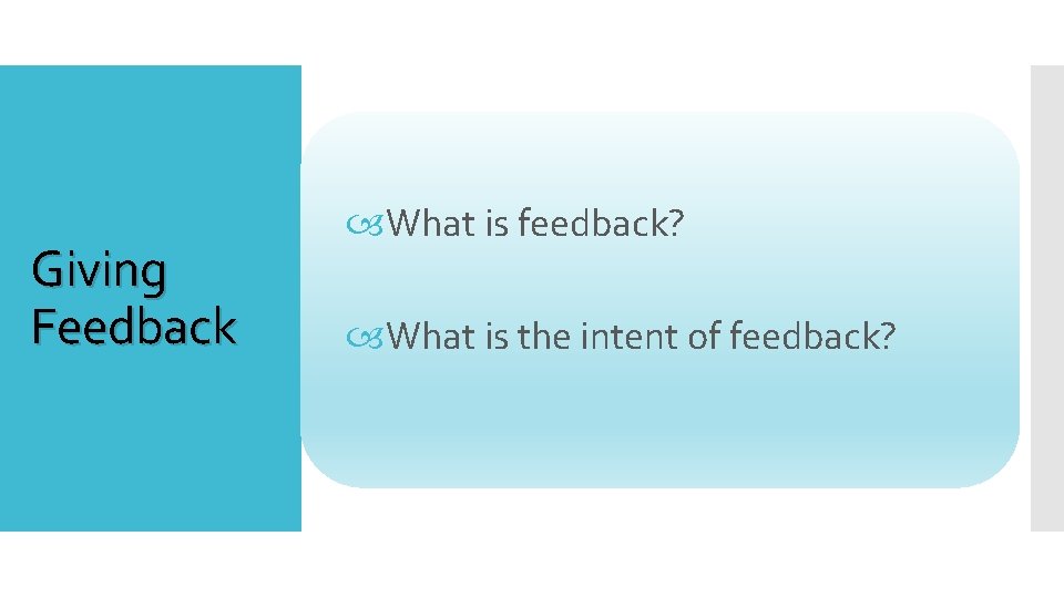 Giving Feedback What is feedback? What is the intent of feedback? 