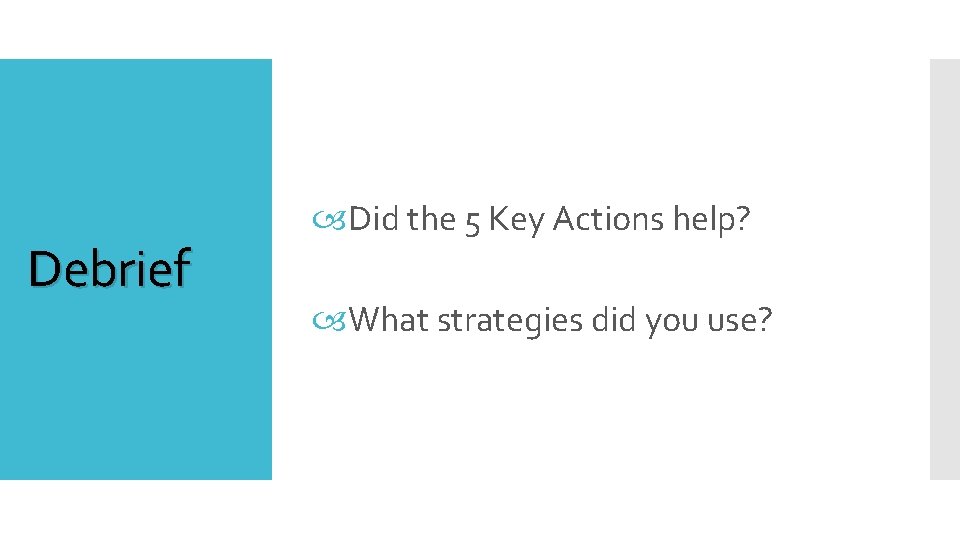 Debrief Did the 5 Key Actions help? What strategies did you use? 