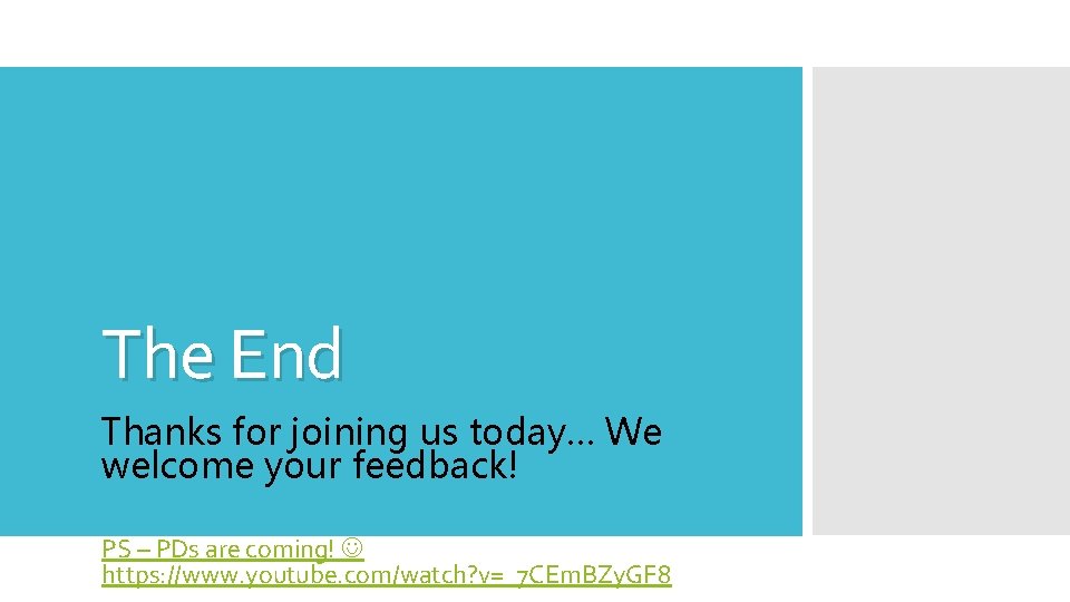 The End Thanks for joining us today… We welcome your feedback! PS – PDs