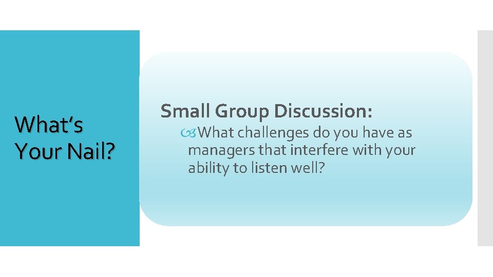 What’s Your Nail? Small Group Discussion: What challenges do you have as managers that